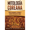 Mitología coreana: Mitos fascinantes, leyendas y cuentos populares de Corea - Paperback