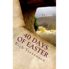 40 Days of Easter: Walking with Jesus from the Resurrection to the Ascension - Paperback