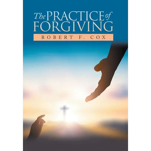 The Practice of Forgiving - Hardcover