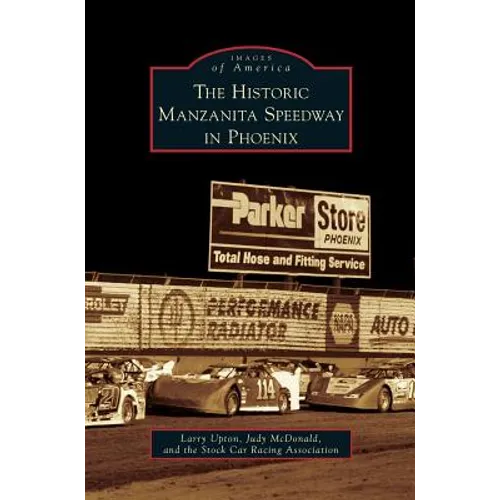 Historic Manzanita Speedway in Phoenix - Hardcover