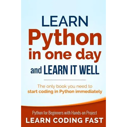 Learn Python in One Day and Learn It Well: Python for Beginners with Hands-on Project. The only book you need to start coding in Python immediately - Paperback