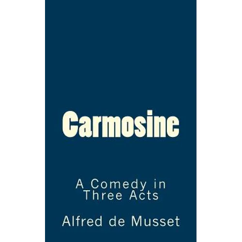 Carmosine: A Comedy in Three Acts - Paperback