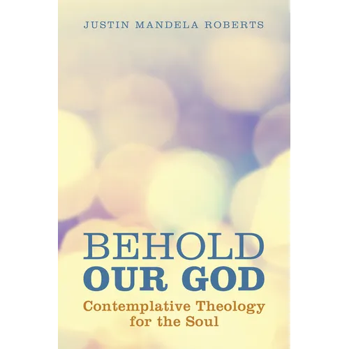 Behold Our God: Contemplative Theology for the Soul - Paperback