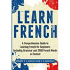 Learn French: A Comprehensive Guide to Learning French for Beginners, Including Grammar and 2500 French Words in Context - Paperback