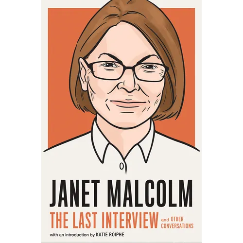Janet Malcolm: The Last Interview: And Other Conversations - Paperback
