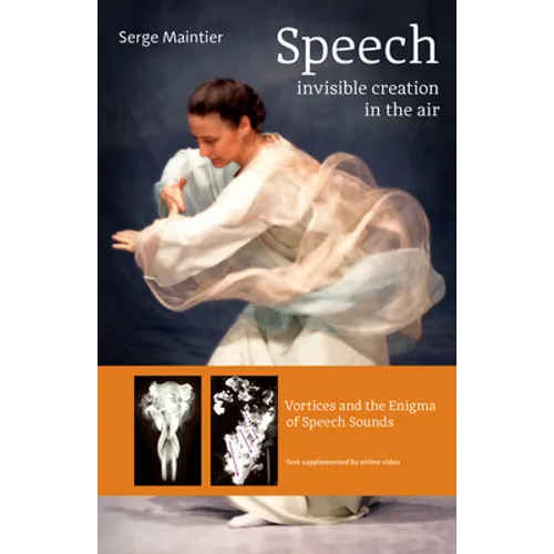 Speech - Invisible Creation in the Air: Vortices and the Enigma of Speech Sounds - Paperback