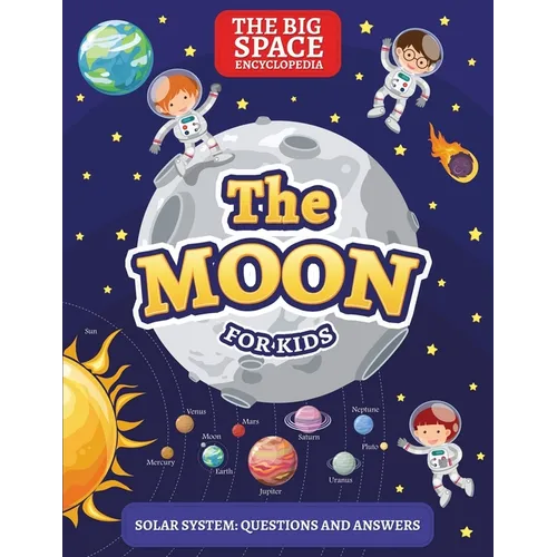 The Moon: The Big Space Encyclopedia for Kids. Solar System: Questions and Answers - Paperback