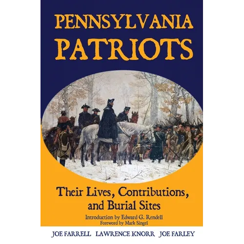 Pennsylvania Patriots: Their Lives, Contributions, and Burial Sites - Paperback