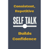 Consistent, Repetitive Self Talk: Builds Confidence - Paperback