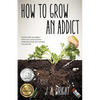 How to Grow an Addict - Paperback