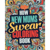 How New Mums Swear Coloring Book: A Funny, Irreverent, Clean Swear Word New Mum Coloring Book Gift Idea - Paperback