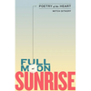 Full Moon at Sunrise: Poetry of the Heart - Paperback