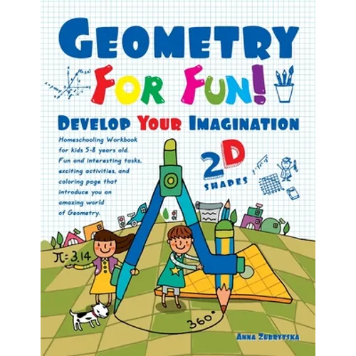 Geometry For Fun!: Develop Your Imagination - 2D Shapes - Homeschooling Workbook for kids 5-8 years old. Fun and interesting tasks, excit - Paperback