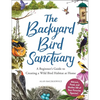 The Backyard Bird Sanctuary: A Beginner's Guide to Creating a Wild Bird Habitat at Home - Hardcover