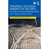 Strategic Decision Making in the Arts: Case Studies in Arts and Cultural Entrepreneurship - Paperback
