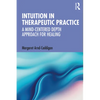 Intuition in Therapeutic Practice: A Mind-Centered Depth Approach for Healing - Paperback