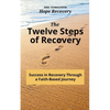 The Twelve Steps of Recovery: Success in Recovery Through a Faith-Based Journey - Paperback