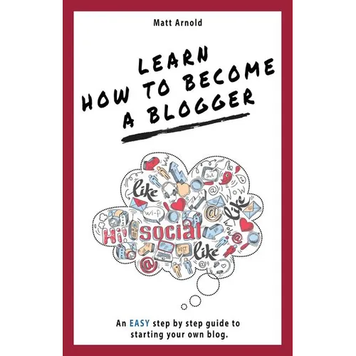 Learn how to become a blogger: An EASY step by step guide to starting your own blog - Paperback