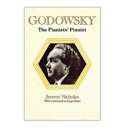 Godowsky, the Pianists' Pianist. a Biography of Leopold Godowsky. - Hardcover