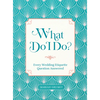 What Do I Do?: Every Wedding Etiquette Question Answered - Hardcover