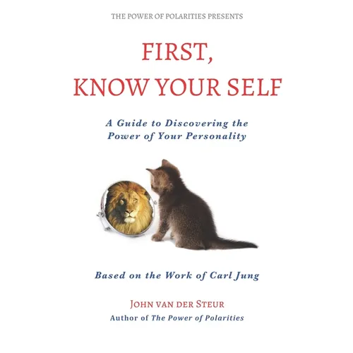 First, Know Your Self: A Guide to Discovering the Power of Your Personality. Based on the Work of Carl Jung - Paperback