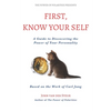 First, Know Your Self: A Guide to Discovering the Power of Your Personality. Based on the Work of Carl Jung - Paperback