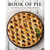 The Book of Pie: Over 100 Recipes, from Savory Fillings to Flaky Crusts - Hardcover