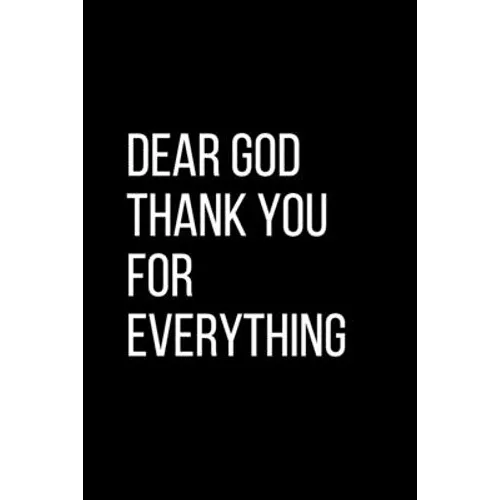 Dear God Thank YOU For Everything: For Daily Thanksgiving & Reflection, Gratitude Gift for men women boys - Paperback