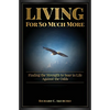 Living for So Much More: Finding the Strenght to Soar in Life Against the Odds - Paperback