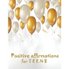 Positive Affirmations for Teens: Building positivity, self-esteem, being happy and confidence - Paperback