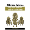 Eldorado Muisca, Origin of the Legend and Fall of the Chibcha Nation. - Paperback