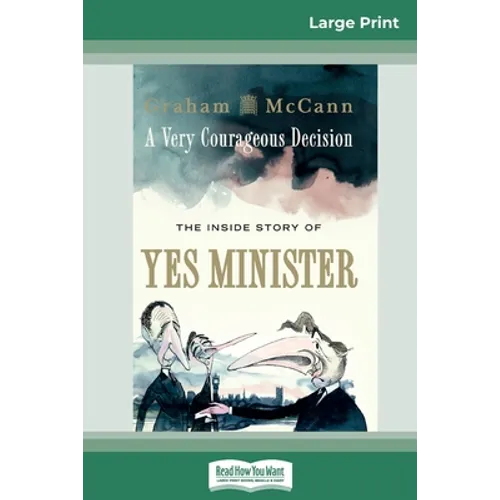 A Very Courageous Decision: The Inside Story of Yes Minister (16pt Large Print Edition) - Paperback