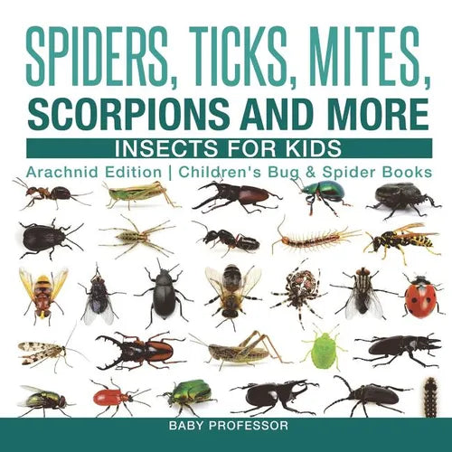 Spiders, Ticks, Mites, Scorpions and More Insects for Kids - Arachnid Edition Children's Bug & Spider Books - Paperback
