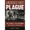 America's First Plague: The Deadly 1793 Epidemic That Crippled a Young Nation - Hardcover