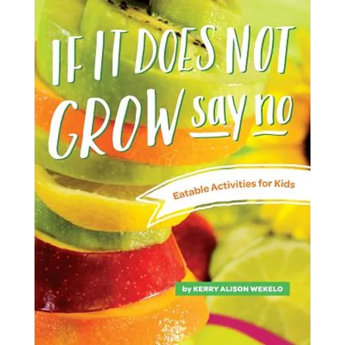 If It Does Not Grow Say No; Eatable Activities for Kids - Paperback