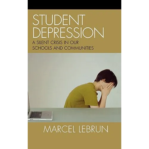 Student Depression: A Silent Crisis in Our Schools and Communities - Hardcover