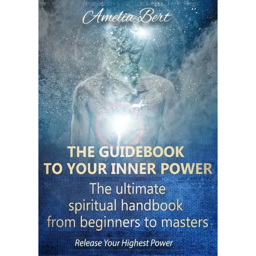 The Guidebook to your Inner Power: The ultimate spiritual handbook for beginners to masters - Paperback