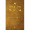 The Seven Day Mental Diet: How to Change Your Life in a Week - Paperback