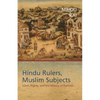 Hindu Rulers, Muslim Subjects: Islam, Rights, and the History of Kashmir - Paperback