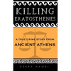 Killing Eratosthenes: A True Crime Story From Ancient Athens - Paperback