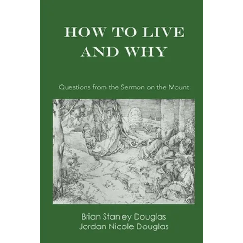 How to Live and Why: Questions from the Sermon on the Mount - Paperback