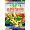 Healthy Vegan Cooking: A Beginner's Guide To Plant-Based Cooking. 54 Delicious Vegan Recipes. - Paperback