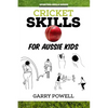 Cricket Skills for Aussie Kids - Paperback