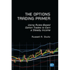The Options Trading Primer: Using Rules-Based Option Trades to Earn a Steady Income - Paperback