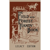 The Field And Forest Handy Book (Legacy Edition): New Ideas For Out Of Doors - Paperback