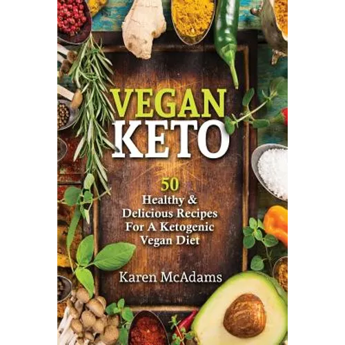 Vegan Keto: 50 Healthy & Delicious Recipes for a Ketogenic Vegan Diet - Paperback