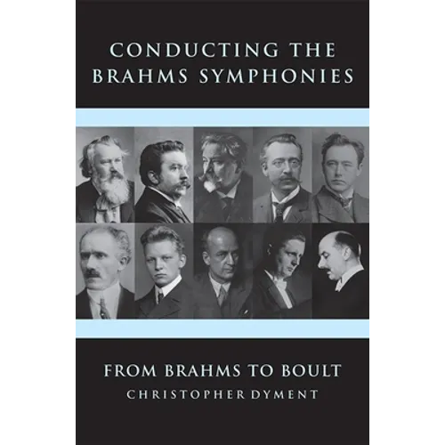 Conducting the Brahms Symphonies: From Brahms to Boult - Hardcover