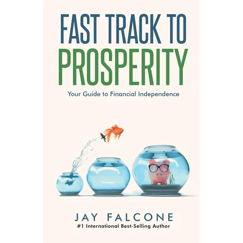 Fast Track to Prosperity: Your Guide to Financial Independence - Paperback