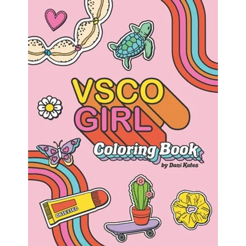 VSCO Girl Coloring Book: For Trendy, Confident Girls with Good Vibes Who Love Scrunchies and Want to Save the Turtles - Paperback