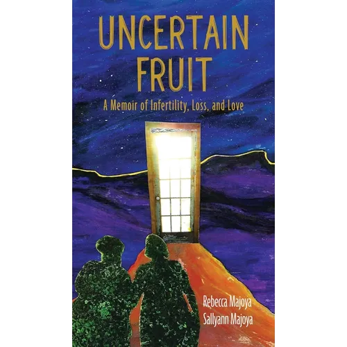 Uncertain Fruit: A Memoir of Infertility, Loss, and Love - Hardcover